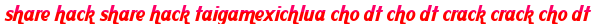 share hack share hack taigamexichlua cho dt cho dt crack crack cho dt moi